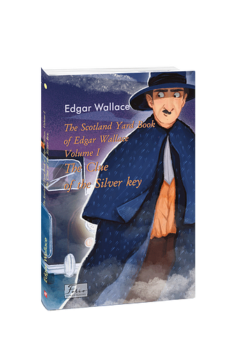 The Scotland Yard Book of Edgar Wallace. Volume I. The Clue of the Silver Key