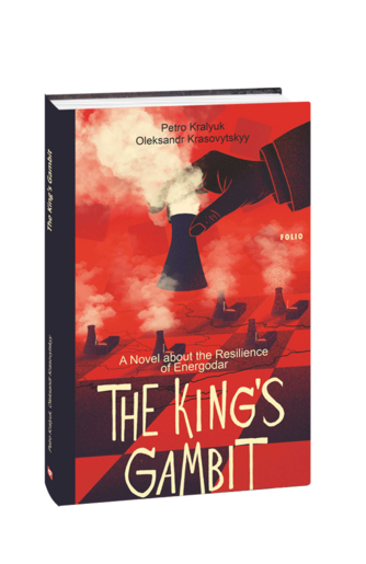 The King’s Gambit. A Novel about the Resilience of Energodar