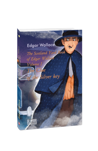 The Scotland Yard Book of Edgar Wallace. Volume I. The Clue of the Silver Key